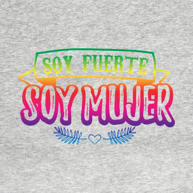 Soy fuerte - Soy Mujer - rainbow design by verde